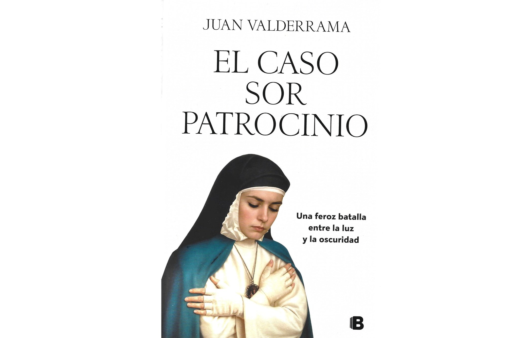 Portada del libro de Juan Valderrama 'El caso Sor Patrocinio. Una feroz batalla entre la luz y la oscuridad' Portada del libro de Juan Valderrama 'El caso Sor Patrocinio. Una feroz batalla entre la luz y la oscuridad'