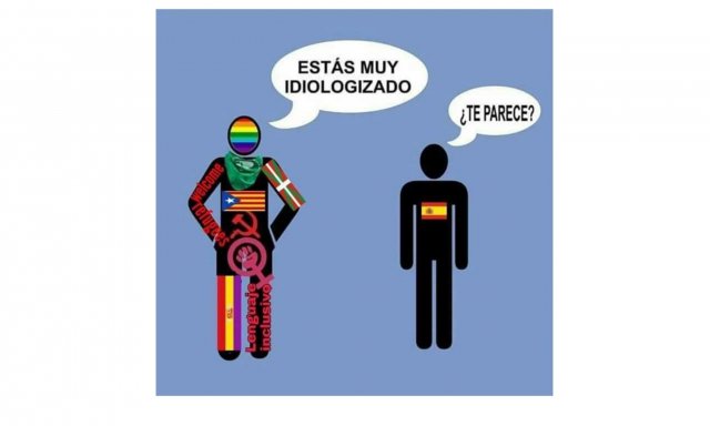 Estás muy ideologizado