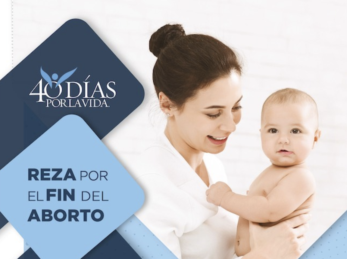 '40 Días por la Vida' es una campaña mundial de 40 días dirigida a acabar con el aborto '40 Días por la Vida' es una campaña mundial de 40 días dirigida a acabar con el aborto